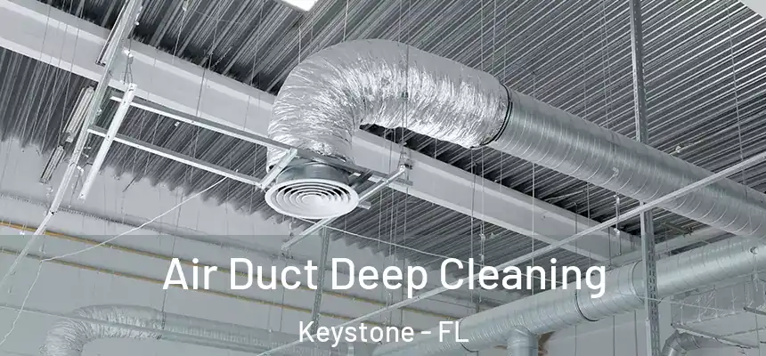 Air Duct Deep Cleaning Keystone - FL