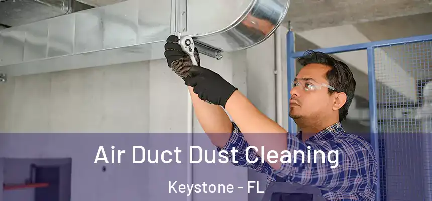 Air Duct Dust Cleaning Keystone - FL