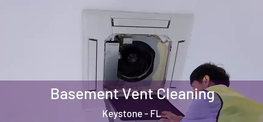 Basement Vent Cleaning Keystone - FL