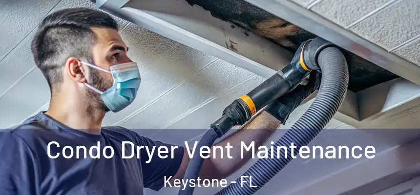 Condo Dryer Vent Maintenance Keystone - FL