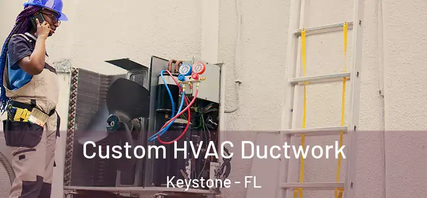 Custom HVAC Ductwork Keystone - FL