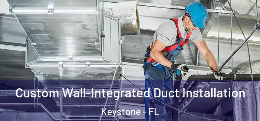 Custom Wall-Integrated Duct Installation Keystone - FL