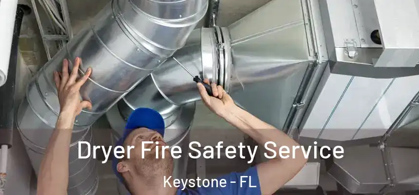 Dryer Fire Safety Service Keystone - FL