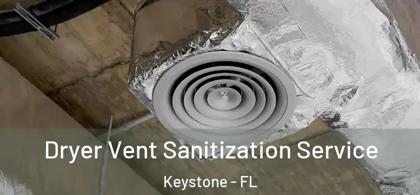 Dryer Vent Sanitization Service Keystone - FL