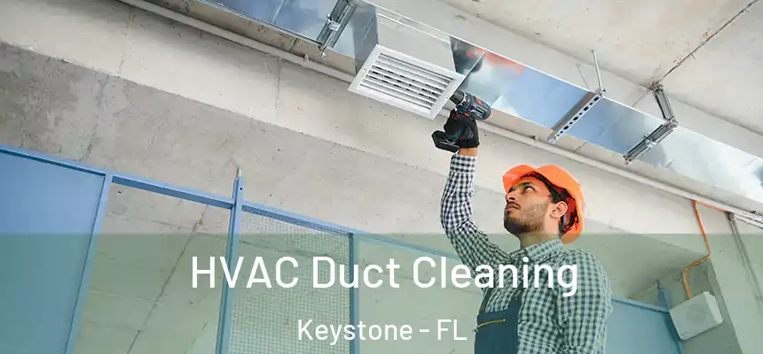 HVAC Duct Cleaning Keystone - FL