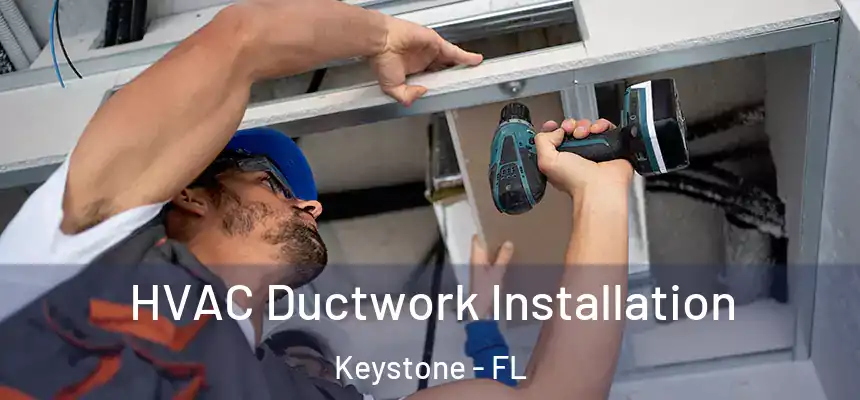 HVAC Ductwork Installation Keystone - FL