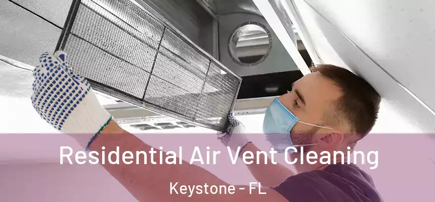 Residential Air Vent Cleaning Keystone - FL