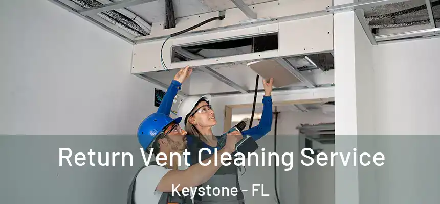 Return Vent Cleaning Service Keystone - FL